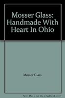 Mosser Glass: Handmade With Heart In Ohio B006NZAPYM Book Cover