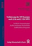 Verkürzung des WP-Examens nach § 8a und § 13b WPO.: Fachliche Voraussetzungen, Profile anerkannter Hochschulen, AuditXcellence-Programm.