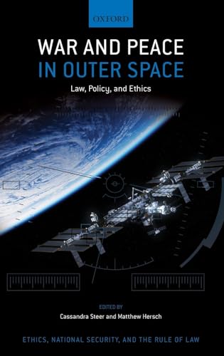 War and Peace in Outer Space: Law, Policy, and Ethics (Ethics, National Security, and the Rule of Law)