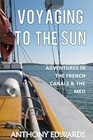 Voyaging to the Sun: Adventures in the French Canals and the Western Med (A Tugman's Tale) 2956327917 Book Cover
