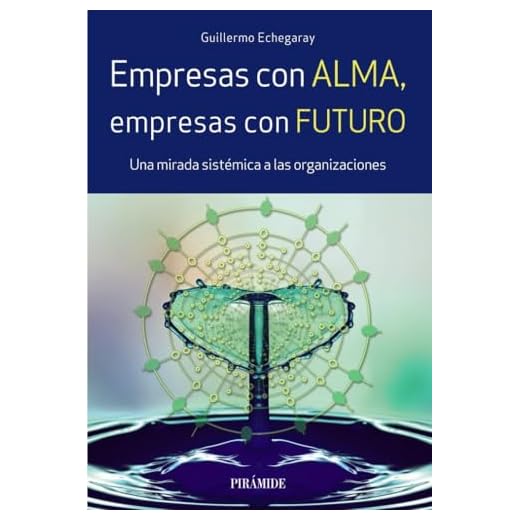 Empresas con alma, empresas con futuro: Una mirada sistémica a las organizaciones (Empresa y Gestión)