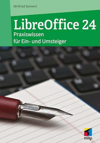 LibreOffice 24: Praxiswissen für Ein- und Umsteiger (mitp Anwendungen