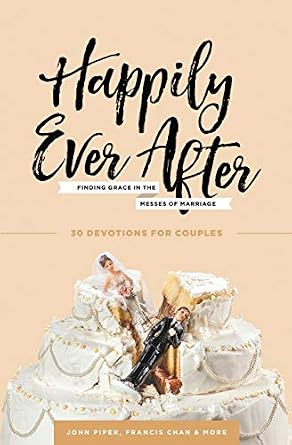 Happily Ever After: Finding Grace in the Messes of Marriage Paperback – January 25, 2017