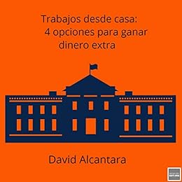Amazon Com Trabajos Desde Casa 4 Opciones Para Ganar Dinero Extra Spanish Edition Ebook Alcantara David Kindle Store