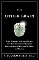 R. Douglas Fields's The Other Brain (The Other Brain: From Dementia to Schizophrenia, How New DiscoveriesaboutBrainAreRevolutionizingMedicineandScience[Hardcover]) B00413A02U Book Cover