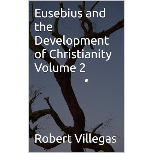 Eusebius and the Development of Christianity Volume 2 Audiobook By Robert Villegas cover art