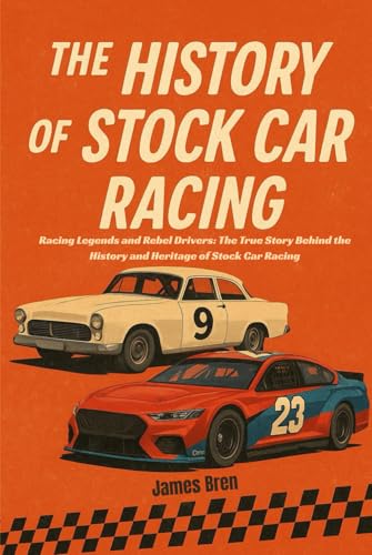 The History of Stock Car Racing: Racing Legends and Rebel