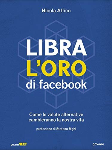 Libra l'oro di facebook. Come le valute alternative cambieranno la nostra vita (Italian Edition) Libra l'oro di facebook. Come le valute alternative cambieranno la nostra vita (Italian Edition)