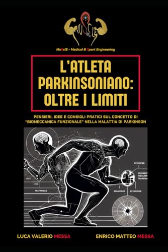 L’Atleta Parkinsoniano: Oltre i Limiti: Pensieri, idee e consigli pratici sul concetto di “biomeccanica funzionale” nella malattia di Parkinson
