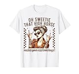 Sarcastic Housewife Oh Sweetie That High Horse Tee