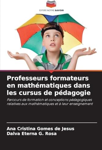 Professeurs formateurs en mathématiques dans les cursus de pédagogie: Parcours de formation et conceptions pédagogiques relatives aux mathématiques et à leur enseignement