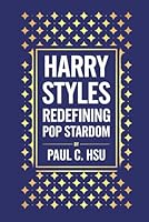Harry Styles: Redefining Pop Stardom B0F6CPK4JK Book Cover