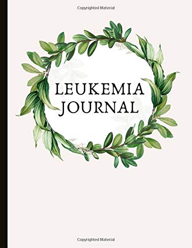 Leukemia Journal: With Makes A Beautiful Gift. Suitable For AML, CML, ALL and CLL types. Has Pain, Mood and Symptoms Trackers, Check Lists, Gratitude ... Pages, Track Drs Appointments and more.