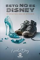ESTO NO ES DISNEY: 33 Reglas para Amar sin Estupideces (Psicología y Crecimiento) (Spanish Edition) B0F6YL54P2 Book Cover