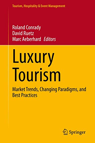 Luxury Tourism: Market Trends, Changing Paradigms, and Best Practices (Tourism, Hospitality & Event Management) Luxury Tourism: Market Trends, Changing Paradigms, and Best Practices (Tourism, Hospitality & Event Management)