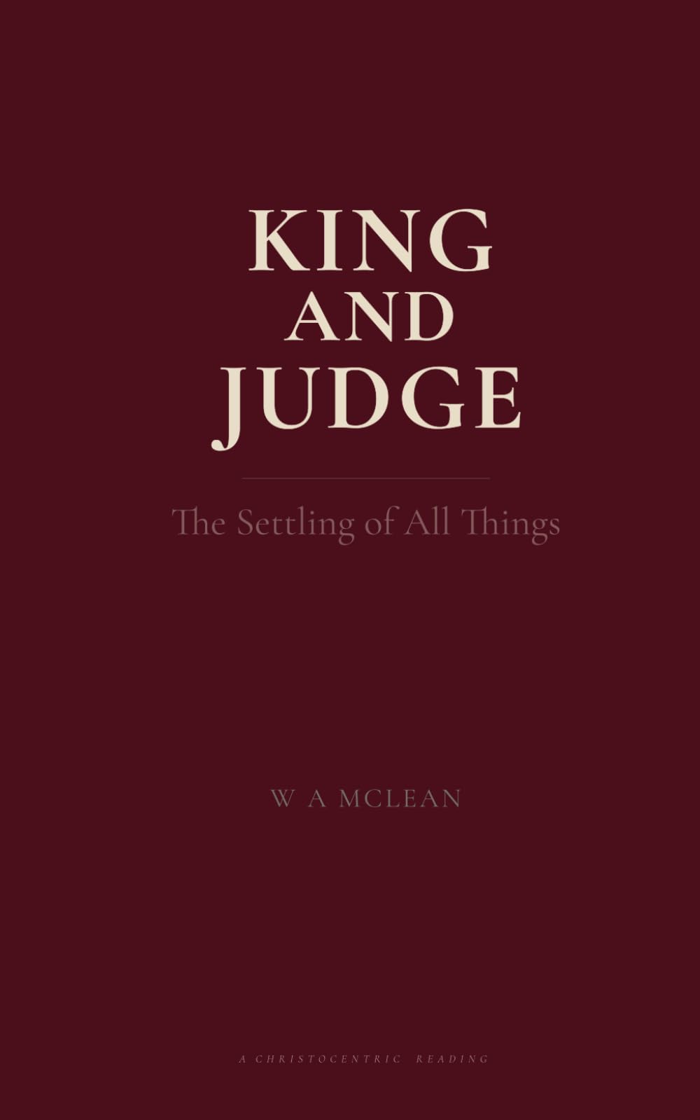King And Judge: The Setting of All Things (The Authority of Christ)