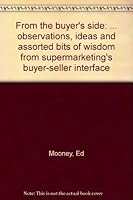 From the buyer's side: ... observations, ideas and assorted bits of wisdom from supermarketing's buyer-seller interface B0006XO57K Book Cover