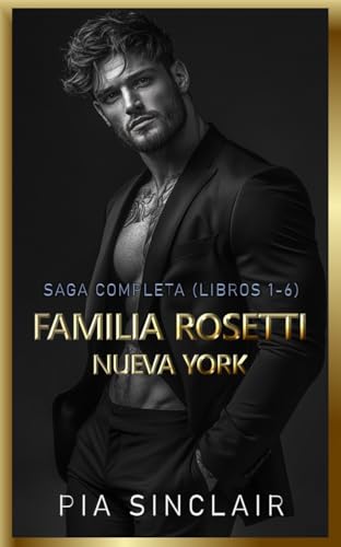Familia Rosetti Nueva York: Una saga completa de Mafia Romance (Libros 1–6) (Sagas completas de Dark Mafia Romance nº 1) Familia Rosetti Nueva York: Una saga completa de Mafia Romance (Libros 1–6) (Sagas completas de Dark Mafia Romance nº 1)