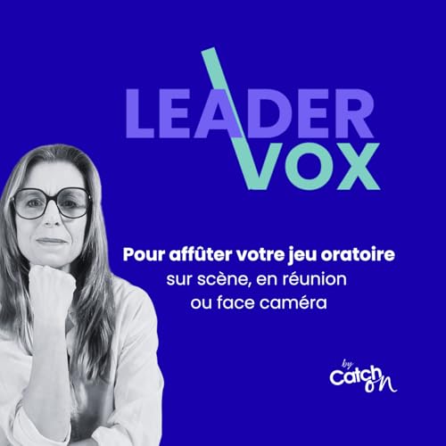 Couverture de Leader Vox - Le podcast d&eacute;di&eacute; &agrave; la prise de parole en public, &agrave; l&rsquo;&eacute;loq