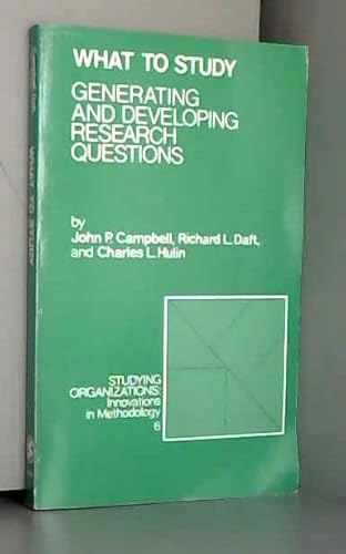 What to Study: Generating and Developing Research Questions (Studying Organizations)