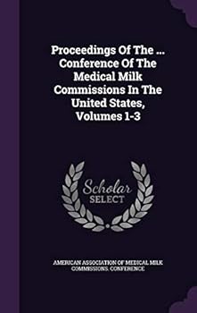 Proceedings of the ... Conference of the Medical Milk Commissions in the United States, Volumes 1-3