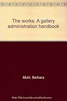 The works: A gallery administration handbook B0006E4PCY Book Cover