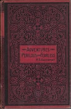 Adventures - Perilous and Fearless of: Prince Charles Edward, J.J. Casanova, Charles II, King of England, Earl of Nithsdale, Stanislaus Leczinski, King of Poland