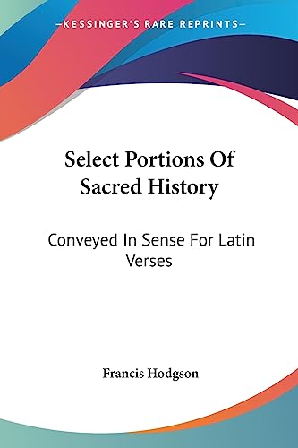 Select Portions Of Sacred History: Conveyed In Sense For Latin Verses