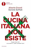 La cucina italiana non esiste: Bugie e falsi miti sui prodotti e i piatti cosiddetti tipici (Italian Edition)