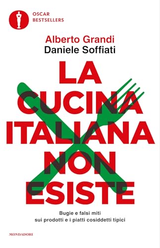 La cucina italiana non esiste: Bugie e falsi miti sui prodotti e i piatti cosiddetti tipici (Italian Edition)