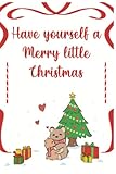  Have yourself a Merry little Christmas: Notebook Christmas for you,Gift Christmas