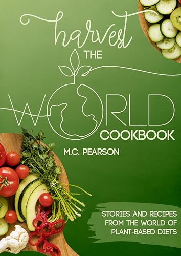 Harvest the World Cookbook: Stories and Recipes From the World