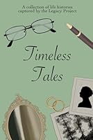 Timeless Tales: A Collection of Life Stories Captured by The Legacy Project at Tufts (The Legacy Project, Inc. Publications) B0D8ZPTVW4 Book Cover