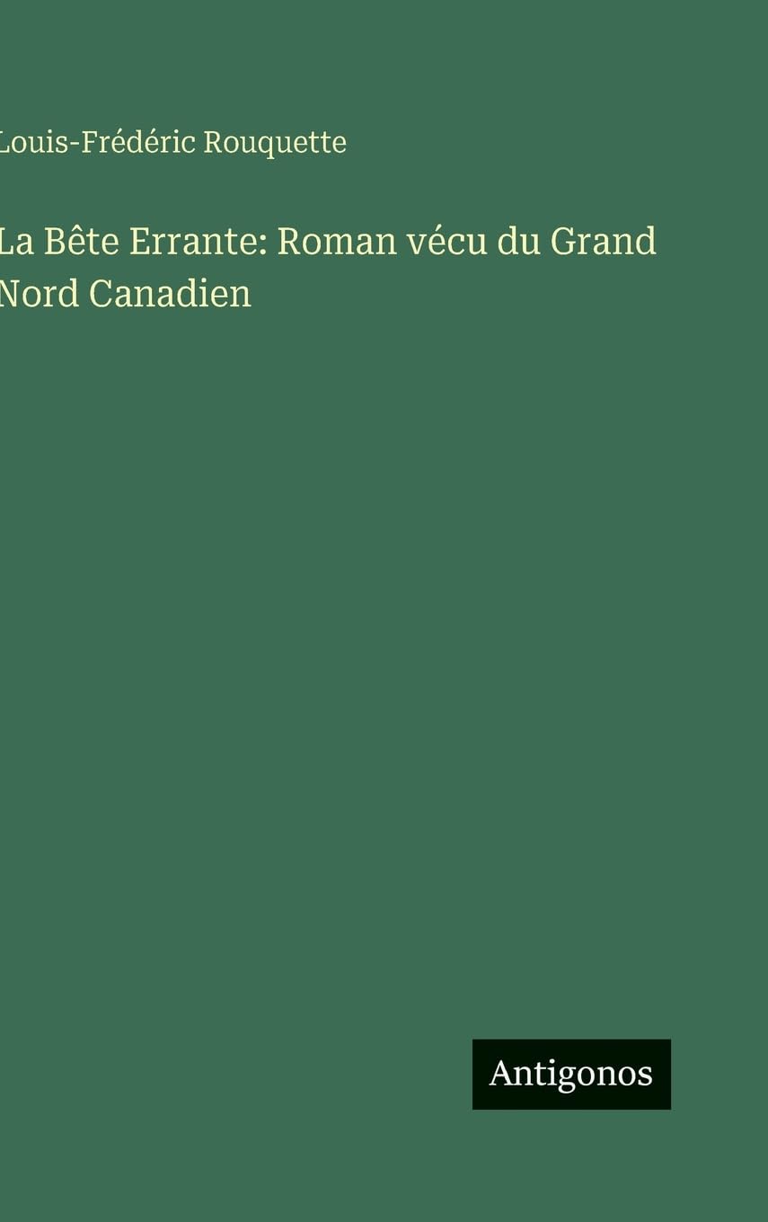 La Bête Errante: Roman vécu du Grand Nord Canadien