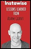 Lessons Learned From Adam Grant: Life Lessons From Successful Mentors (Life Lessons for Success in Life, Business, and Beyond)