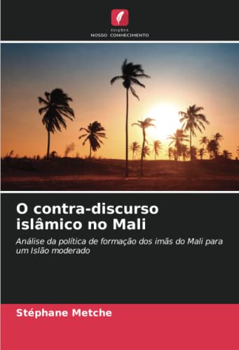 O contra-discurso islâmico no Mali: Análise da política de formaç...