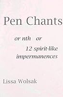 Pen Chants: Or Nth Or 12 Spirit-Like Impermanences 0937804851 Book Cover