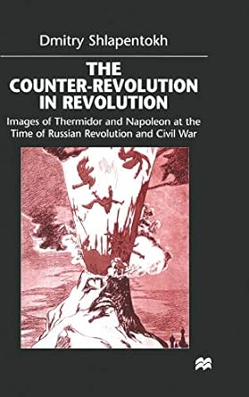 The Counter-Revolution in Revolution: Images of Thermidor and Napoleon at the Time of the Russian Revolution and Civil War 1999th Edition book cover