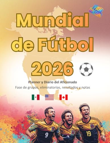 Mundial de Fútbol 2026: Planner y Diario del Aficionado (Fan Edition): Seguimiento de partidos a color. Fase de grupos. Cuadro eliminatorio. Resultados, goleadores y notas