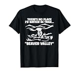 Theres No Place Id Rather Than Beaver Valley Funny Adult T-Shirt