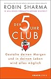 Der 5-Uhr-Club: Gestalte deinen Morgen und in deinem Leben wird alles möglich - Robin Sharma Übersetzer: Hans Freundl 