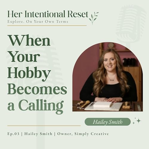 When your hobby becomes your calling - Navigating a Passion-Led Career Change with Hailey Smith
