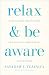 Relax and Be Aware: Mindfulness Meditations for Clarity, Confidence, and Wisdom