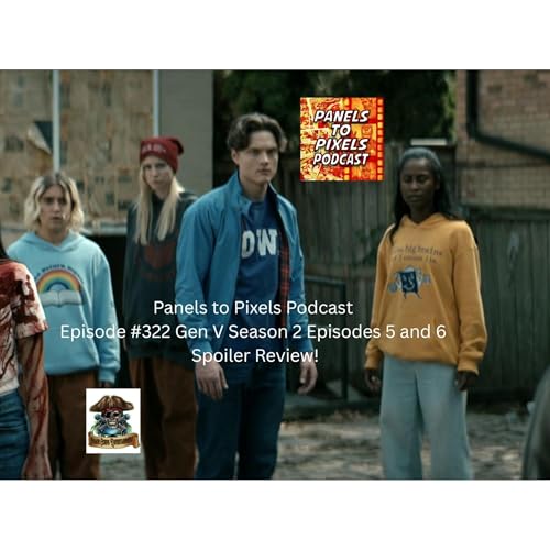 Panels to Pixels Podcast Episode #322 Gen V Season 2 Episodes 5 and 6 Spoiler Review!