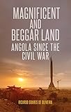 Soares De Oliveira, R: Magnificent and Beggar Land: Angola Since the Civil War - Professor Ricardo Soares de Oliveira 