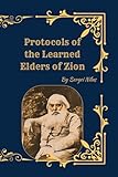 The (Original) Protocols of the Learned Elders of Zion: A Controversial Historical Document and Its Impact on Modern History - Translated from the Russian of Sergei Nilus