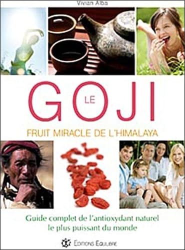 Goji, fruit miracle de l'Himalaya : Guide complet de l'antioxydant naturel le plus puissant du monde