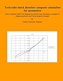 Twin-tube shock absorber computer simulation for automotive: basic formulas, Bond-Graf diagram for step by step calculation, examples of design ... manuals for automotive suspension systems)