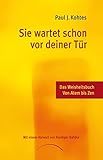  Sie wartet schon vor deiner Tür: Das Weisheitsbuch von Atem bis Zen