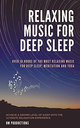 Relaxing Music For Sleep: Over 10 Hours Of The Most Relaxing Music For Deep Sleep, Meditation Or Yoga. Achieve A Deeper Level Of Sleep With The Ultimate Relaxation Experience